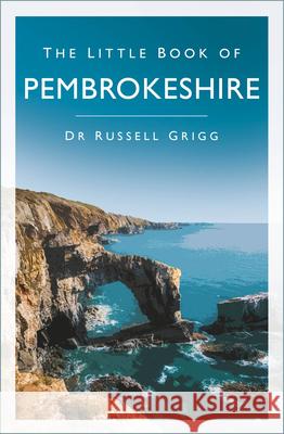 The Little Book of Pembrokeshire Dr Russell Grigg 9780750999502 The History Press Ltd - książka