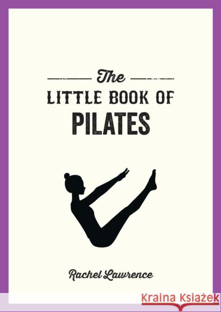 The Little Book of Pilates: Illustrated Exercises to Energize Your Mind and Body Rachel Lawrence 9781800076952 Summersdale Publishers - książka