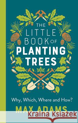The Little Book of Planting Trees Max Adams 9781789545883 Anima - książka