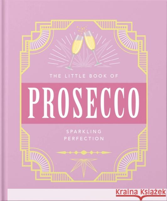 The Little Book of Prosecco: Sparkling perfection Orange Hippo! 9781800690196 Welbeck Publishing Group - książka