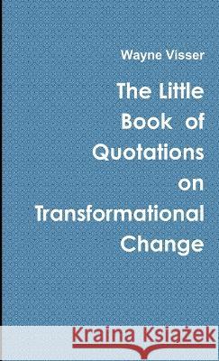 The Little Book of Quotations on Transformational Change Wayne Visser 9781908875990 Wayne Visser - książka