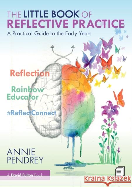 The Little Book of Reflective Practice: A Practical Guide to the Early Years Annie Pendrey 9781032006031 Taylor & Francis Ltd - książka