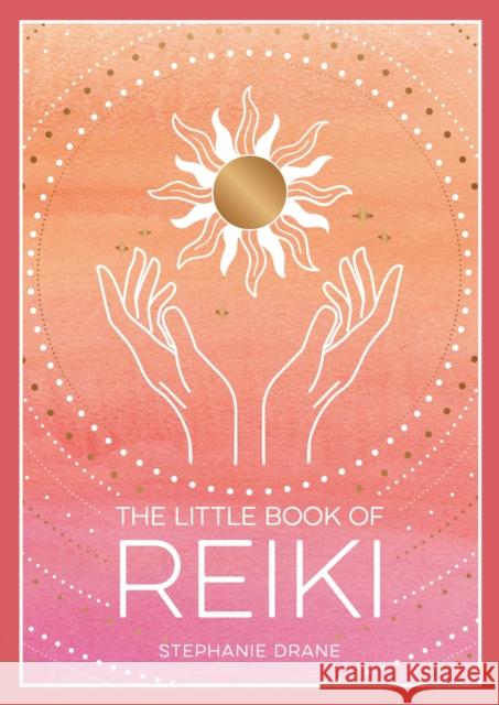 The Little Book of Reiki: A Beginner's Guide to the Art of Energy Healing Stephanie Drane 9781800076846 Octopus Publishing Group - książka