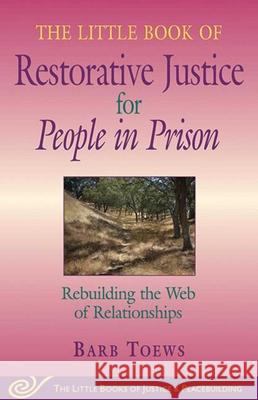 The Little Book of Restorative Justice for People in Prison: Rebuilding the Web of Relationships Toews, Barb 9781561485239 Good Books - książka