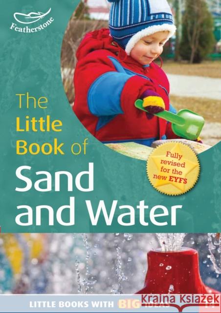 The Little Book of Sand and Water: Little Books with Big Ideas (14) Sally Featherstone, Rebecca Savania 9781472912848 Bloomsbury Publishing PLC - książka