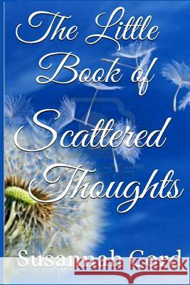 The Little Book of Scattered Thoughts Susannah Cord 9781502338020 Createspace Independent Publishing Platform - książka