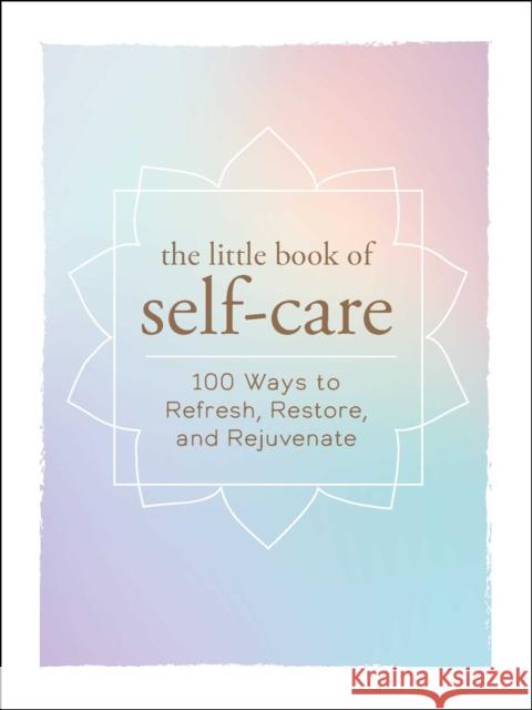 The Little Book of Self-Care: 200 Ways to Refresh, Restore, and Rejuvenate Adams Media 9781507204917 Adams Media Corporation - książka