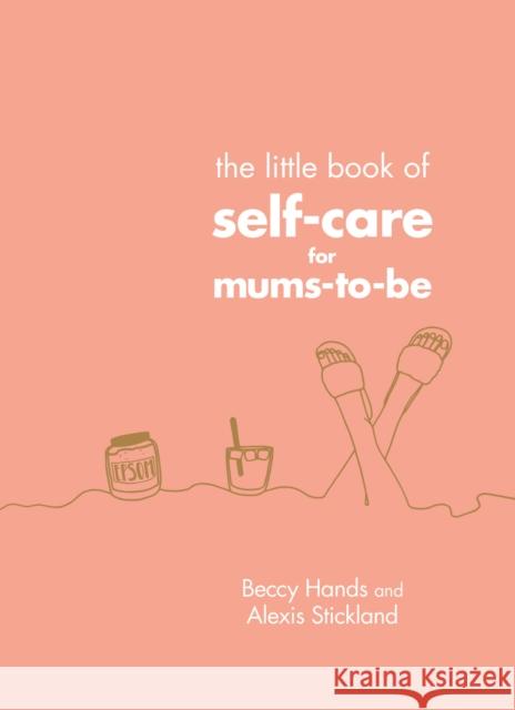 The Little Book of Self-Care for Mums-To-Be Alexis Stickland 9781785042959 Ebury Publishing - książka