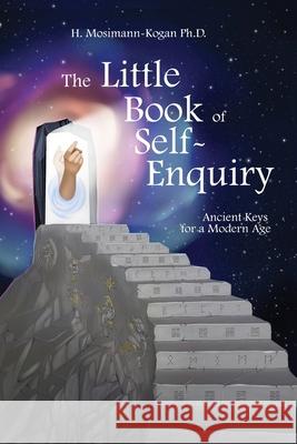 The Little Book of Self-Enquiry: Ancient Keys for a Modern Age Helen Mosimann-Kogan 9783952552926 White Rabbit Reveals - książka