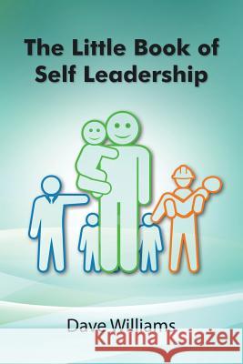 The Little Book of Self Leadership: Daily Self Leadership Made Simple Dave Williams 9780648180104 Slr Coaching and Consulting Pty Ltd - książka