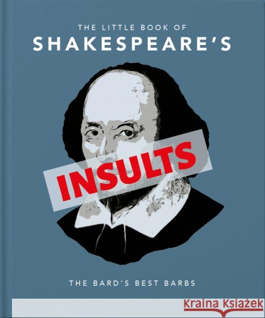 The Little Book of Shakespeare's Insults: Biting Barbs and Poisonous Put-Downs Orange Hippo! 9781911610748 Orange Hippo! - książka