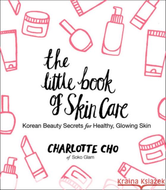 The Little Book of Skin Care: Korean Beauty Secrets for Healthy, Glowing Skin Charlotte Cho 9780062416384 HarperCollins Publishers Inc - książka