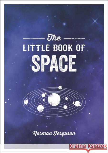 The Little Book of Space: An Introduction to the Solar System and Beyond Norman Ferguson 9781786858054 Octopus Publishing Group - książka