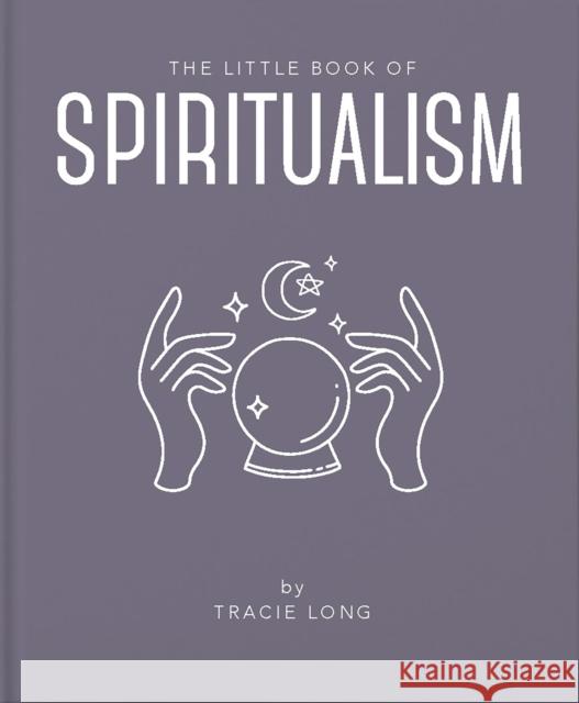 The Little Book of Spiritualism Tracie Long 9781911610861 Welbeck Publishing Group - książka