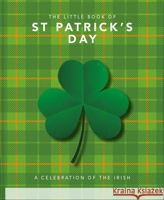 The Little Book of St. Patrick's Day: A Compendium of Craic about Ireland's Famous Festival Orange Hippo 9781800690004 Orange Hippo! - książka