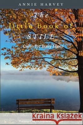 The Little Book of Still: Calm for Busy Lives Annie Harvey, Gill Hicks, Mark Harvey 9781973442264 Annie Harvey - książka