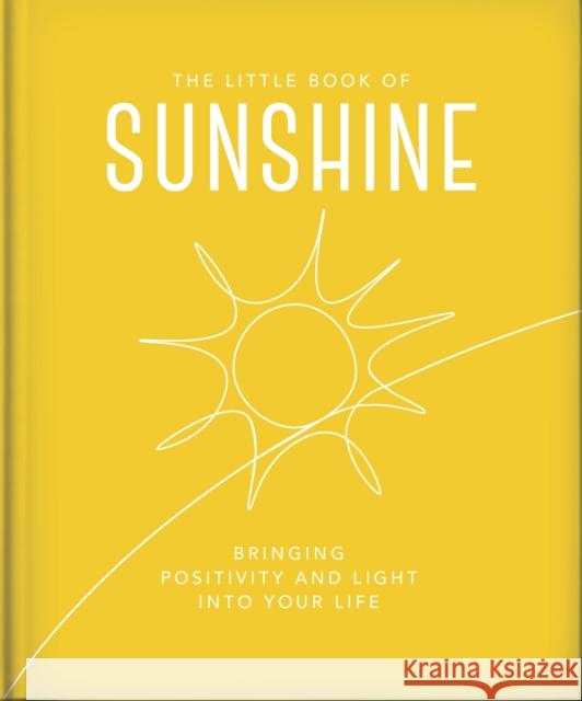 The Little Book of Sunshine: Little rays of light to brighten your day Orange Hippo! 9781800695573 Welbeck Publishing Group - książka