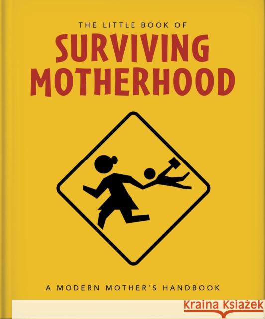 The Little Book of Surviving Motherhood: For Tired Parents Everywhere Orange Hippo! 9781800695672 Welbeck Publishing - książka