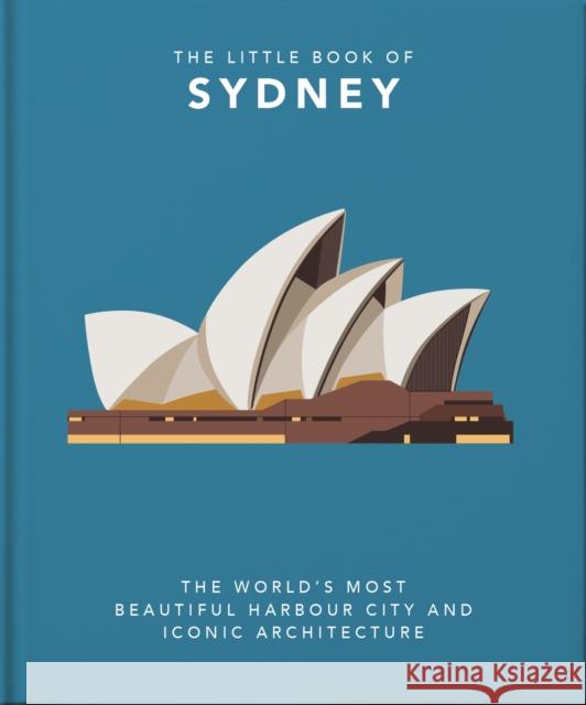 The Little Book of Sydney: The World's Most Beautiful Harbour City and Iconic Architecture  9781800691704 Orange Hippo! - książka