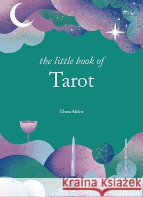 The Little Book of Tarot: Unlock the ancient mysteries of the cards Elena Alden 9781841815879 Octopus Publishing Group - książka