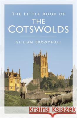 The Little Book of the Cotswolds Gillian Broomhall   9780750993166 The History Press Ltd - książka