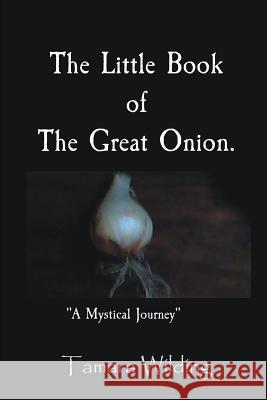 The Little Book Of The Great Onion Wilding, Tamara 9781977660268 Createspace Independent Publishing Platform - książka