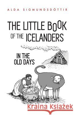 The Little Book of the Icelanders in the Old Days Megan Herbert Alda Sigmundsdottir 9781970125016 Little Books Publishing - książka