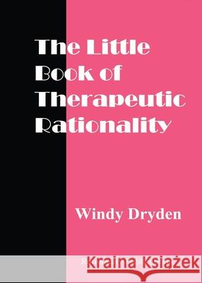 The Little Book of Therapeutic Rationality: 300 Quotes on REBT, Emotions, Change and General Issues Windy Dryden 9781914938207 Rationality Publications - książka
