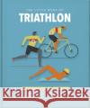 The Little Book of Triathlon: Inspirational Quotes for Everyone from the Novice to the Enthusiast Orange Hippo! 9781800694095 Welbeck Publishing Group