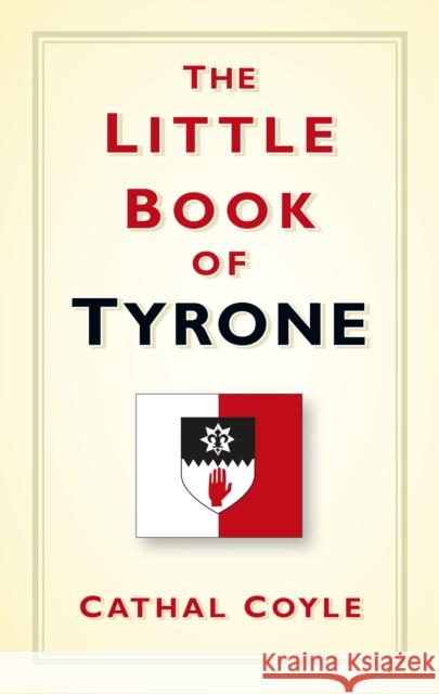 The Little Book of Tyrone Cathal Coyle 9780750987875 The History Press Ltd - książka