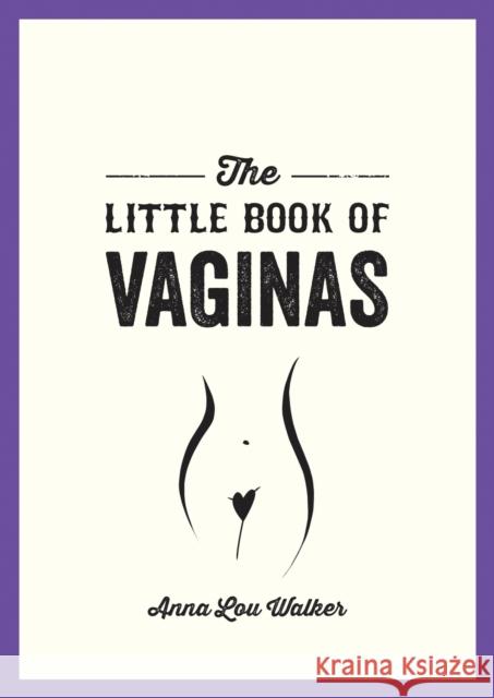 The Little Book of Vaginas: Everything You Need to Know Anna Lou Walker 9781787839977 Summersdale Publishers - książka