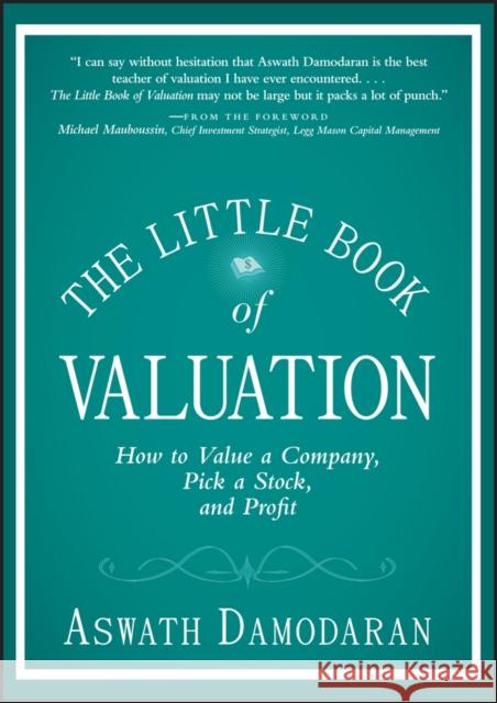 The Little Book of Valuation: How to Value a Company, Pick a Stock and Profit Aswath (Stern School of Business, New York University) Damodaran 9781118004777 John Wiley & Sons Inc - książka
