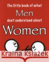 The Little Book of What Men Don't Understand About Women Amanda Thomas 9781903506226 Zymurgy Publishing