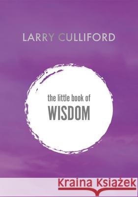 The Little Book of Wisdom: How to be happier and healthier Larry Culliford 9781800313736 Legend Press Ltd - książka