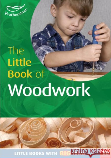 The Little Book of Woodwork: Little Books with Big Ideas (80) Terry Gould, Linda Mort 9781408173961 Bloomsbury Publishing PLC - książka