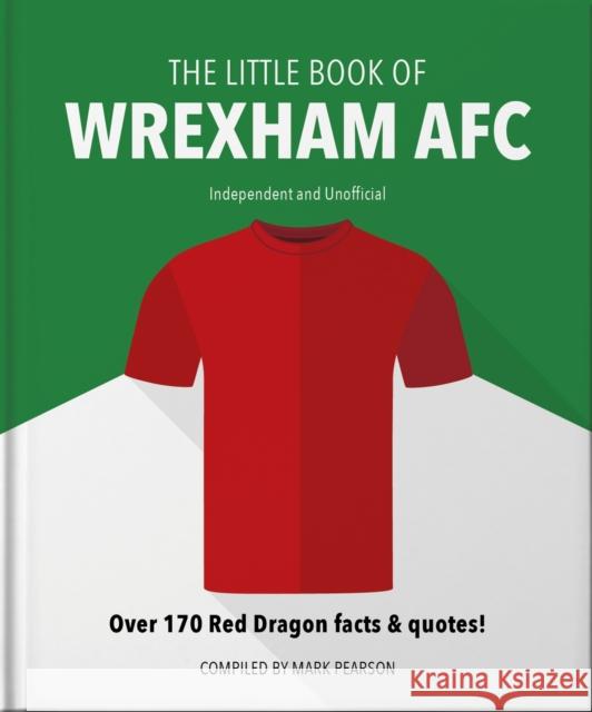 The Little Book of Wrexham AFC: Over 170 Red Dragon facts & quotes! Mark Pearson 9781800696167 Welbeck Publishing Group - książka