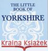 The Little Book of Yorkshire Paul Jackson 9781855681941 Dalesman Publishing Co Ltd