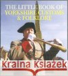 The Little Book of Yorkshire Customs & Folklore Julia Smith 9781855683082 