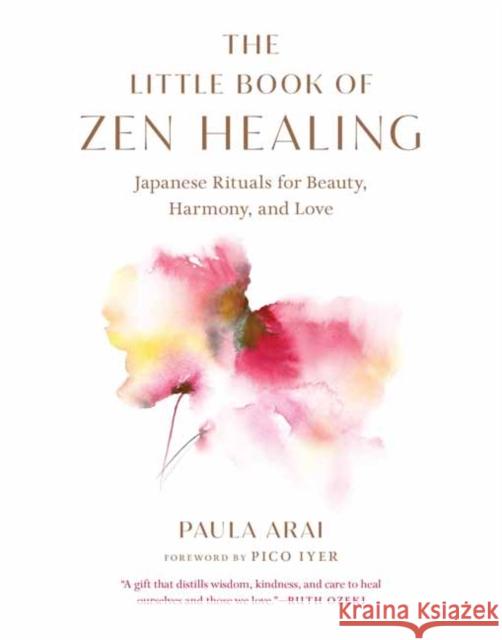 The Little Book of Zen Healing: Japanese Rituals for Beauty, Harmony, and Love Paula Arai Pico Iyer 9781645473916 Shambhala - książka