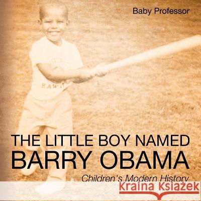 The Little Boy Named Barry Obama Children's Modern History Baby Professor   9781541904729 Baby Professor - książka