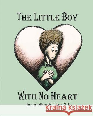 The Little Boy With No Heart: A Fairy Tale Gill, Jacqueline Paske 9781546392453 Createspace Independent Publishing Platform - książka