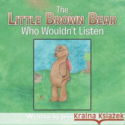The Little Brown Bear Who Wouldn't Listen Jesse Barron 9781490860817 WestBow Press - książka