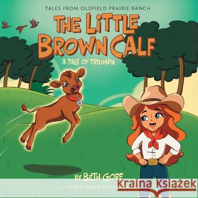 The Little Brown Calf: A Tale of Triumph Beth Gore Karine Makartichan 9781038359032 FriesenPress - książka