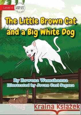 The Little Brown Cat And A Big White Dog Rowena Wemahanua Jovan Car 9781922687029 Library for All - książka