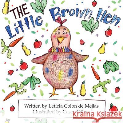 The Little Brown Hen Leticia Colon De Mejias Casey Dilzer  9780989336482 Great Books 4 Kids - książka