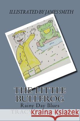 The Little Bullfrog: Rainy Day Blues Tracy M. Johnston James M. Smith 9781530579419 Createspace Independent Publishing Platform - książka