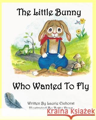 The Little Bunny Who Wanted To Fly Betty Dean Christopher Simpson Laurie Eichorst 9780578652566 Laurie Lee Eichorst - książka