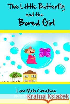 The Little Butterfly and The Bored Girl: Book 1 Mela, Lora 9781499729665 Createspace - książka