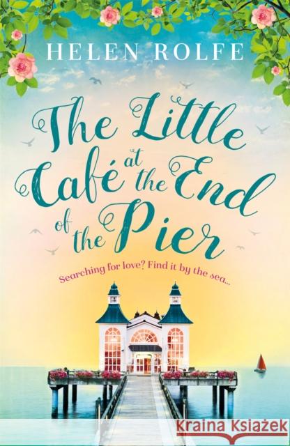 The Little Café at the End of the Pier Rolfe, Helen 9781409181910 Orion (an Imprint of The Orion Publishing Gro - książka