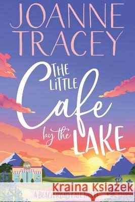 The Little Cafe By The Lake Joanne Tracey 9780645073539 Joanne Tracey - książka